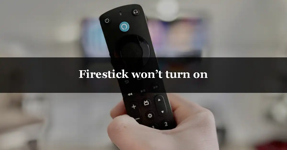 Firestick won’t turn on