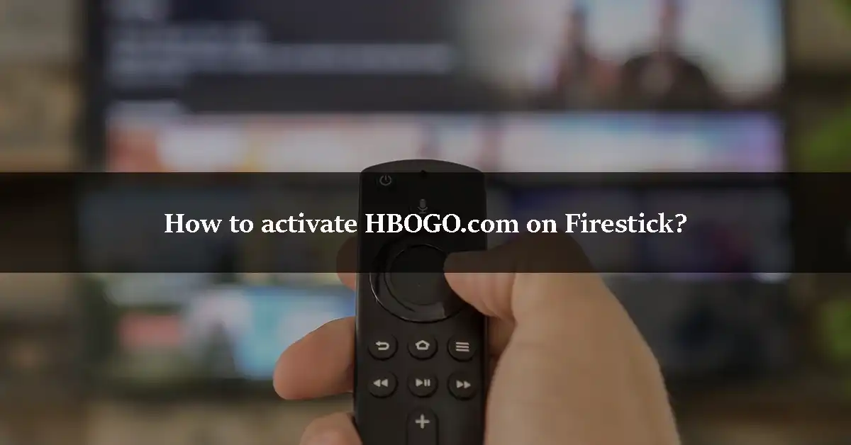How to activate HBOGO.com on Firestick
