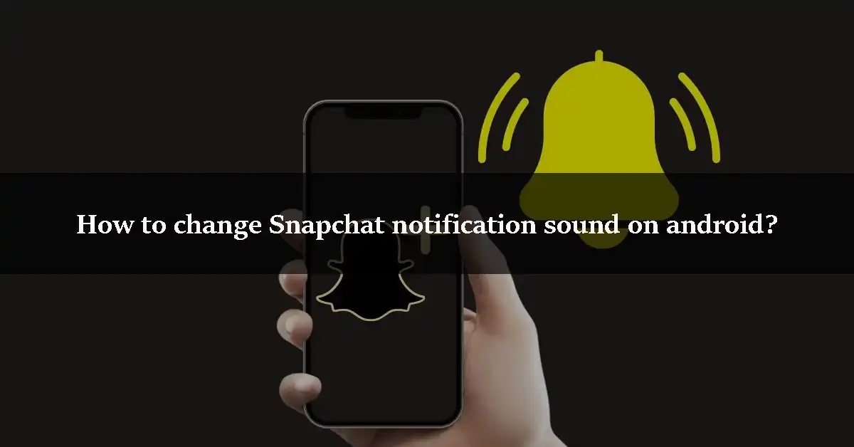 How to change Snapchat notification sound on android