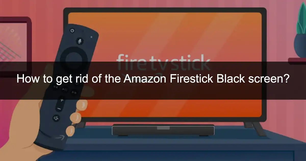 How to get rid of the Amazon Firestick Black screen