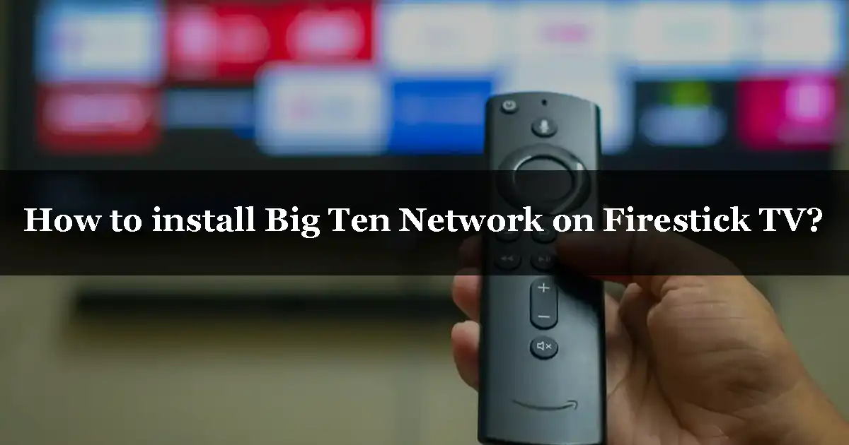 How to install Big Ten Network on Firestick TV