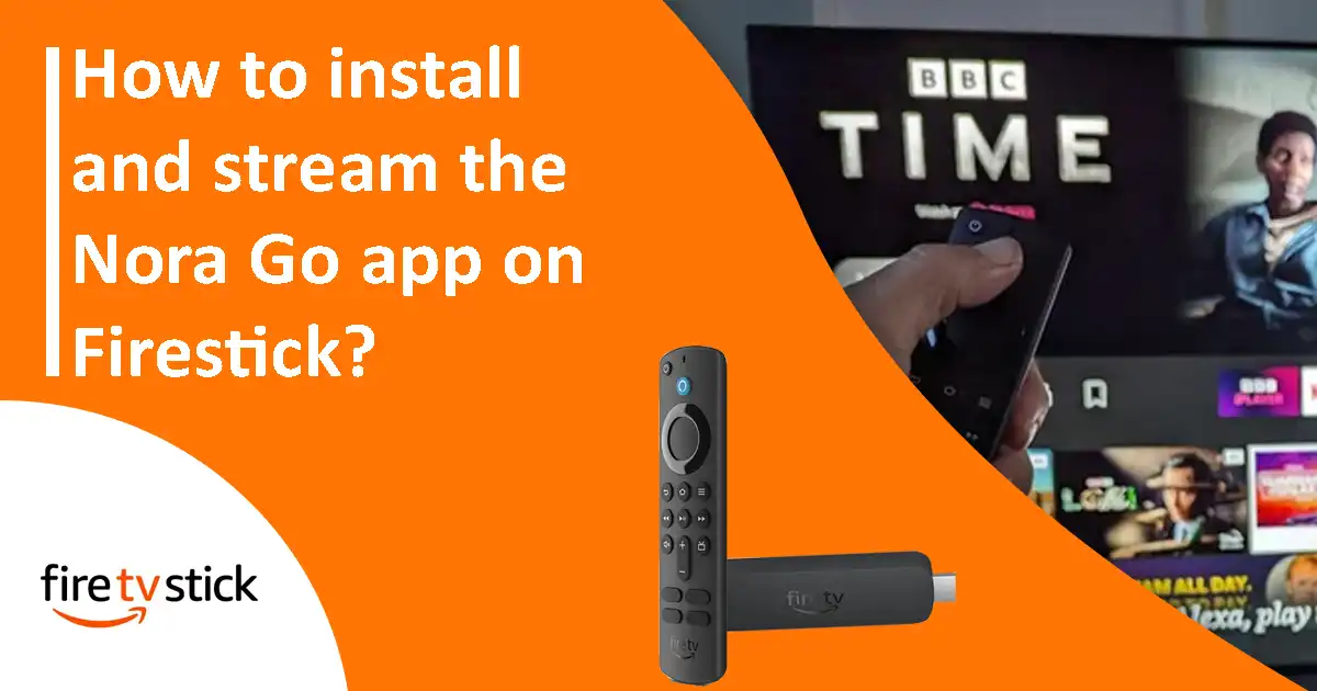 How to install and stream the Nora Go app on Firestick