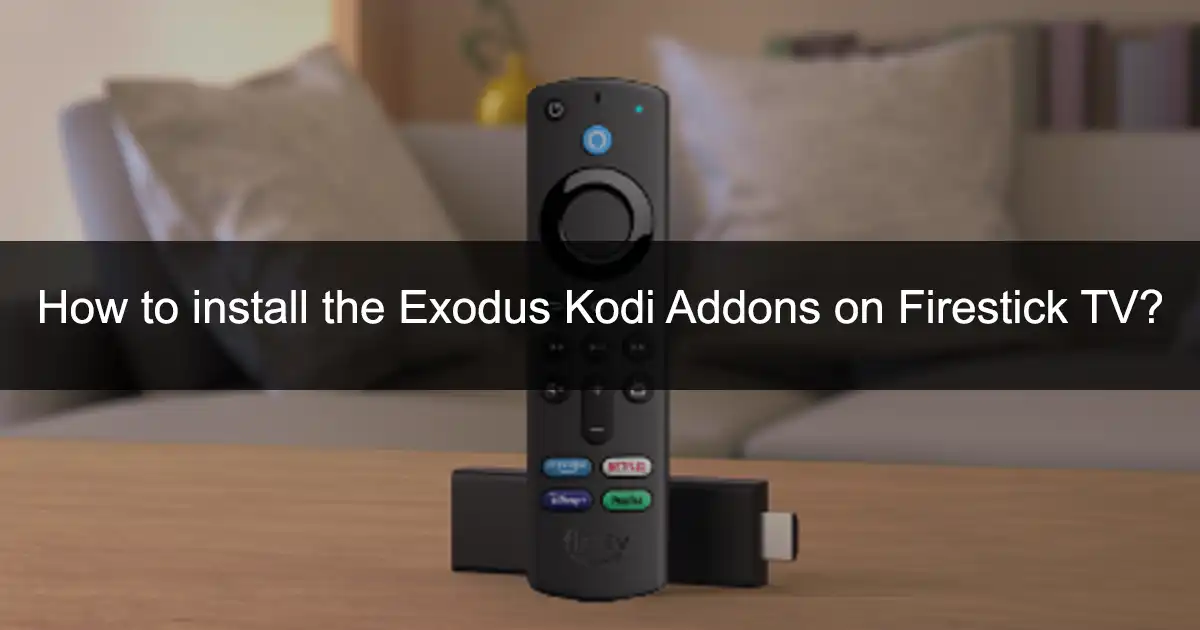 How to install the Exodus Kodi Addons on Firestick TV
