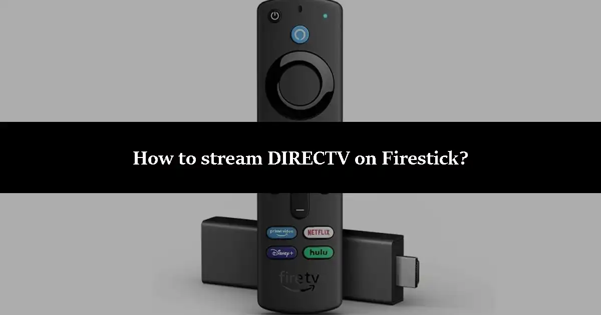 How to stream DIRECTV on Firestick?