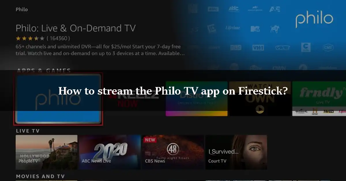 How to stream the Philo TV app on Firestick?