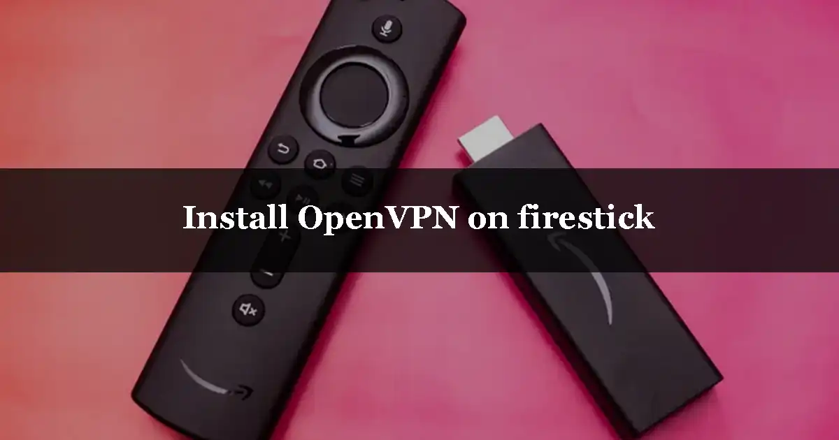 Install OpenVPN on firestick